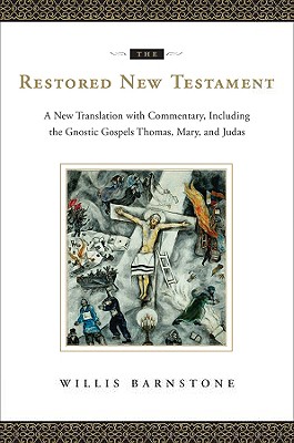 Restored New Testament: A New Translation with Commentary, Including the Gnostic Gospels Thomas, Mary, and Judas