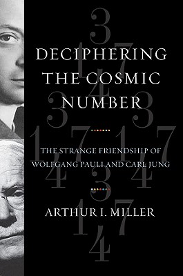 Image for Deciphering the Cosmic Number: The Strange Friendship of Wolfgang Pauli and Carl Jung