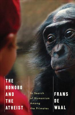 The Bonobo and the Atheist: In Search of Humanism Among the Primates