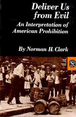 Deliver Us from Evil: An Interpretation of American Prohibition (Norton Essays in American History)