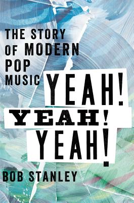 Yeah! Yeah! Yeah!: The Story of Pop Music from Bill Haley to Beyonc