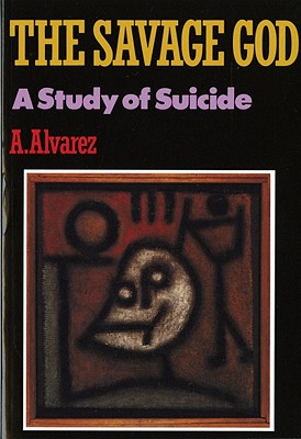 The Savage God: A Study of Suicide Image for The Savage God: A Study of Suicide