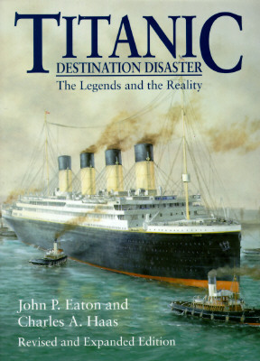 Titanic Destination Disaster the Legends and the Reality
