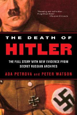The Death of Hitler: The Full Story with New Evidence from Secret Russian Archives