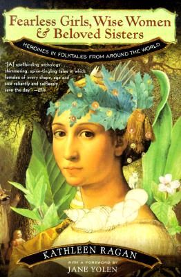 Fearless Girls, Wise Women & Beloved Sisters: Heroines in Folktales from Around the World