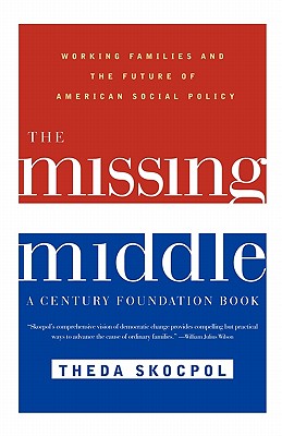 The Missing Middle: Working Families and the Future of American Social Policy