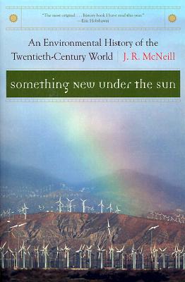 Something New Under the Sun: An Environmental History of the Twentieth-Century World (The Global Century Series)
