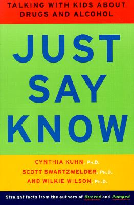 Just Say Know: Talking with Kids about Drugs and Alcohol