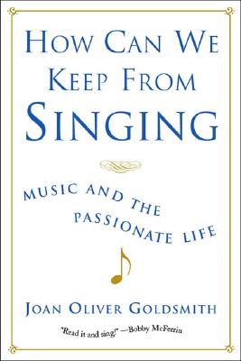 How Can We Keep from Singing: Music and the Passionate Life (Revised) (Revised)
