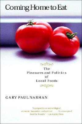 Image for Coming Home to Eat: The Pleasures and Politics of Local Foods Coming Home to Eat: The Pleasures and Politics of Local Foods