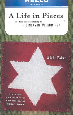 A Life in Pieces: The Making and Unmaking of Binjamin Wilkomirski