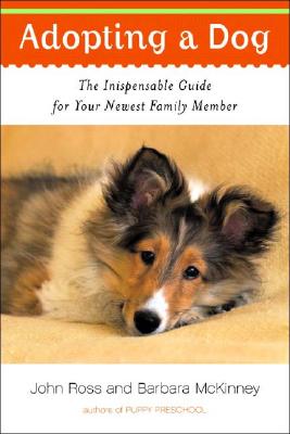 Adopting a Dog: The Indispensable Guide for Your Newest Family Member