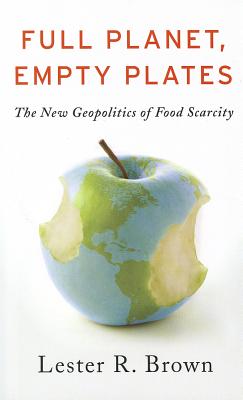 Image for Full Planet, Empty Plates: The New Geopolitics of Food Scarcity