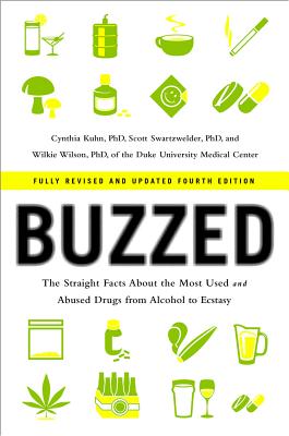 Buzzed: The Straight Facts about the Most Used and Abused Drugs from Alcohol to Ecstasy (Revised, Updated)
