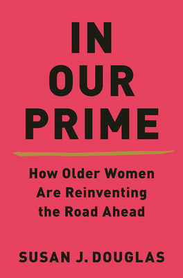 Image for In Our Prime: How Older Women Are Reinventing the Road Ahead