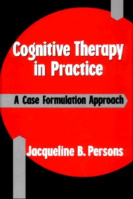 Image for Cognitive Therapy in Practice: A Case Formulation Approach Cognitive Therapy in Practice: A Case Formulation Approach
