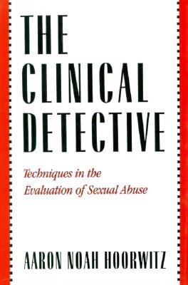 Image for The Clinical Detective: Techniques in the Evaluation of Sexual Abuse The Clinical Detective: Techniques in the Evaluation of Sexual Abuse
