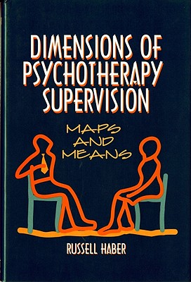 Dimensions of Psychotherapy Supervision: Maps and Means (Norton Professional Books)