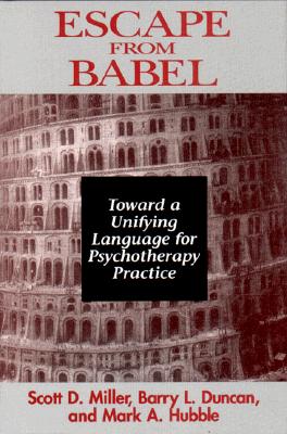 Image for Escape from Babel: Toward a Unifying Language for Psychotherapy Practice (Norton Professional Books (Paperback))