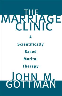 The Marriage Clinic: A Scientifically Based Marital Therapy (Norton Professional Books)