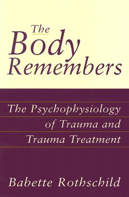 Body Remembers: The Psychophysiology of Trauma and Trauma Treatment