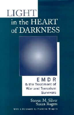 LIGHT IN THE HEART OF DARKNESS : EMDR & THE TREATMENT OF WAR AND TERRORISM SURVIVORS