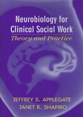 Neurobiology for Clinical Social Work: Theory and Practice