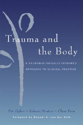 Trauma and the Body: A Sensorimotor Approach to Psychotherapy