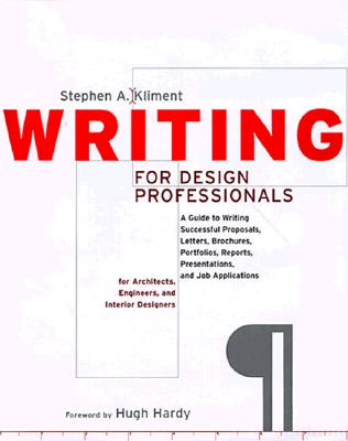 Image for Writing for Design Professionals: A Guide to Writing Successful Proposals, Letters, Brochures, Portfolios, Reports, Presentations, and Job ... i (Norton Book for Architects and Designers)