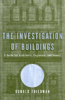 The Investigation of Buildings: A Guide for Architects, Engineers, and Owners (Norton Professional Book)