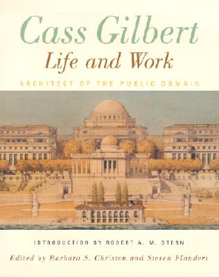 Cass Gilbert, life and work : architect of the public domain