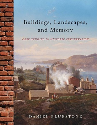 Image for Buildings, Landscapes, and Memory: Case Studies in Historic Preservation Buildings, Landscapes, and Memory: Case Studies in Historic Preservation