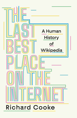 Last Best Place on the Internet: A Human History of Wikipedia