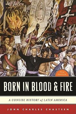 Image for Born in Blood and Fire: A Concise History of Latin America Born in Blood and Fire: A Concise History of Latin America