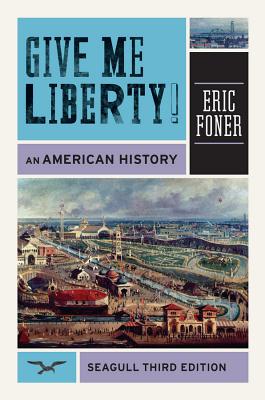 Give Me Liberty!: An American History, Seagull 3rd Edition