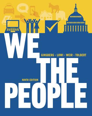 We the People: An Introduction to American Politics (Full Ninth Edition (with policy chapters))