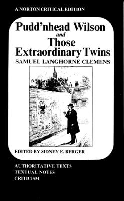 Pudd'nhead Wilson and Those Extraordinary Twins: Authoritative Texts, Textual Introduction and Tables of Variants Criticism (Norton Critical Editions)