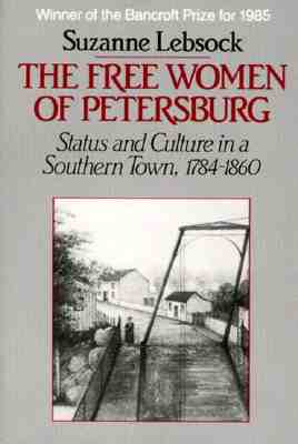 The Free Women of Petersburg: Status and Culture in a Southern Town, 1784-1860