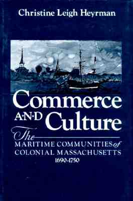 Commerce and Culture: The Maritime Communities of Colonial Massachusetts, 1690-1750 (Maritime Cimmunites of Colonial Massachusetts. 1690-1750)