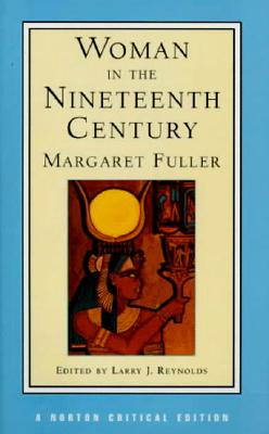 Woman in the Nineteenth Century (First Edition) (Norton Critical Editions)