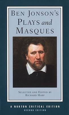 Ben Jonson's Plays and Masques: Authoritative Texts of Volpone, Epicoene, the Alchemist, the Masque of Blackness, Mercury Vindicated from the . reconciled (Norton Critical Editions)
