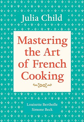 Image for Mastering the Art of French Cooking, Volume 1: A Cookbook Mastering the Art of French Cooking, Volume 1: A Cookbook