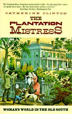 The Plantation Mistress: Woman's World in the Old South