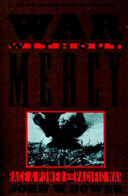 War without Mercy: Race and Power in the Pacific War