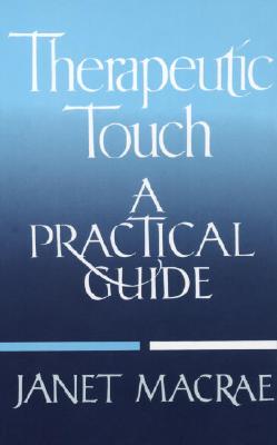 Therapeutic Touch: A Practical Guide