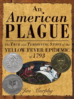 An American Plague: The True and Terrifying Story of the Yellow Fever Epidemic of 1793 (Newbery Honor Book)