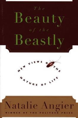 The Beauty of the Beastly New Views of the Nature of Life; The Beauty of the Beastly New Views of the Nature of Life
