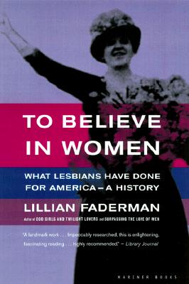 Image for To Believe in Women: What Lesbians Have Done for America-A History