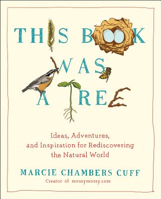 Image for This Book Was a Tree: Ideas, Adventures, and Inspiration for Rediscovering the Natural World