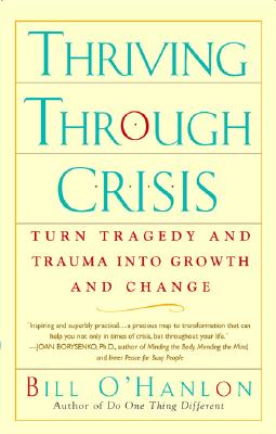 Thriving Through Crisis: Turn Tragedy and Trauma into Growth and Change